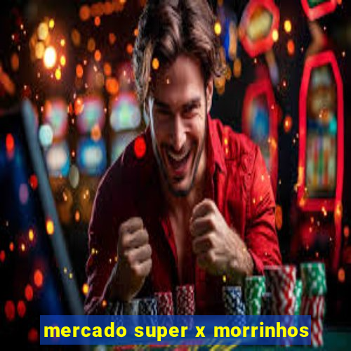 mercado super x morrinhos